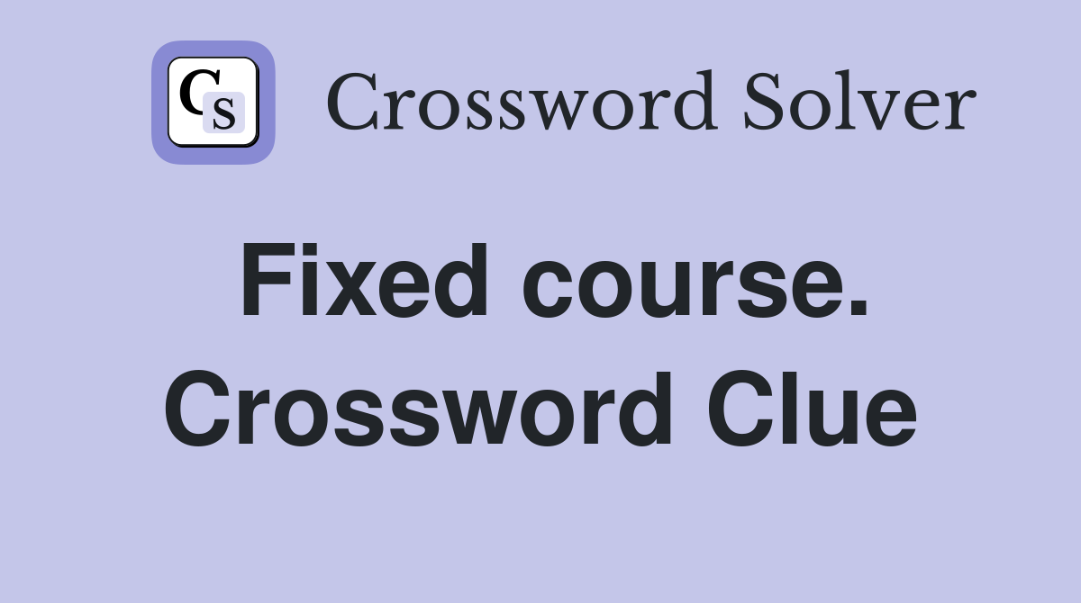 Fixed course. Crossword Clue