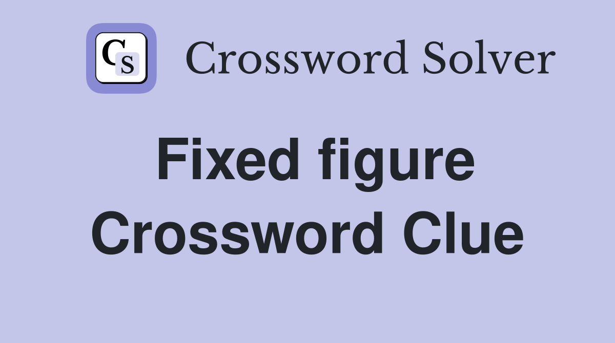 Fixed figure Crossword Clue