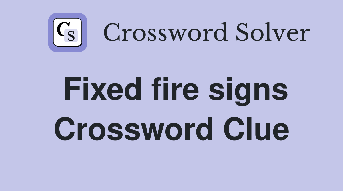 Fixed fire signs Crossword Clue