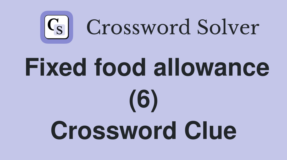 Fixed food allowance (6) Crossword Clue