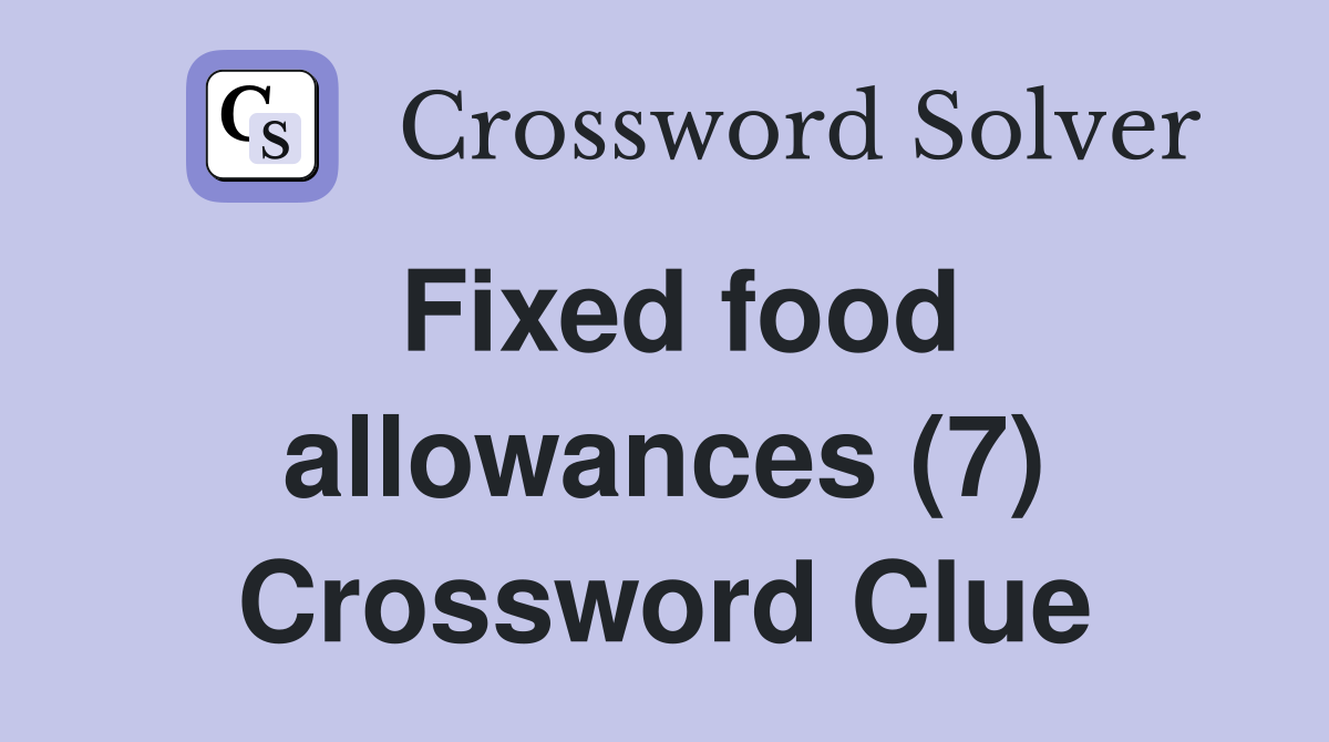 Fixed food allowances (7) Crossword Clue