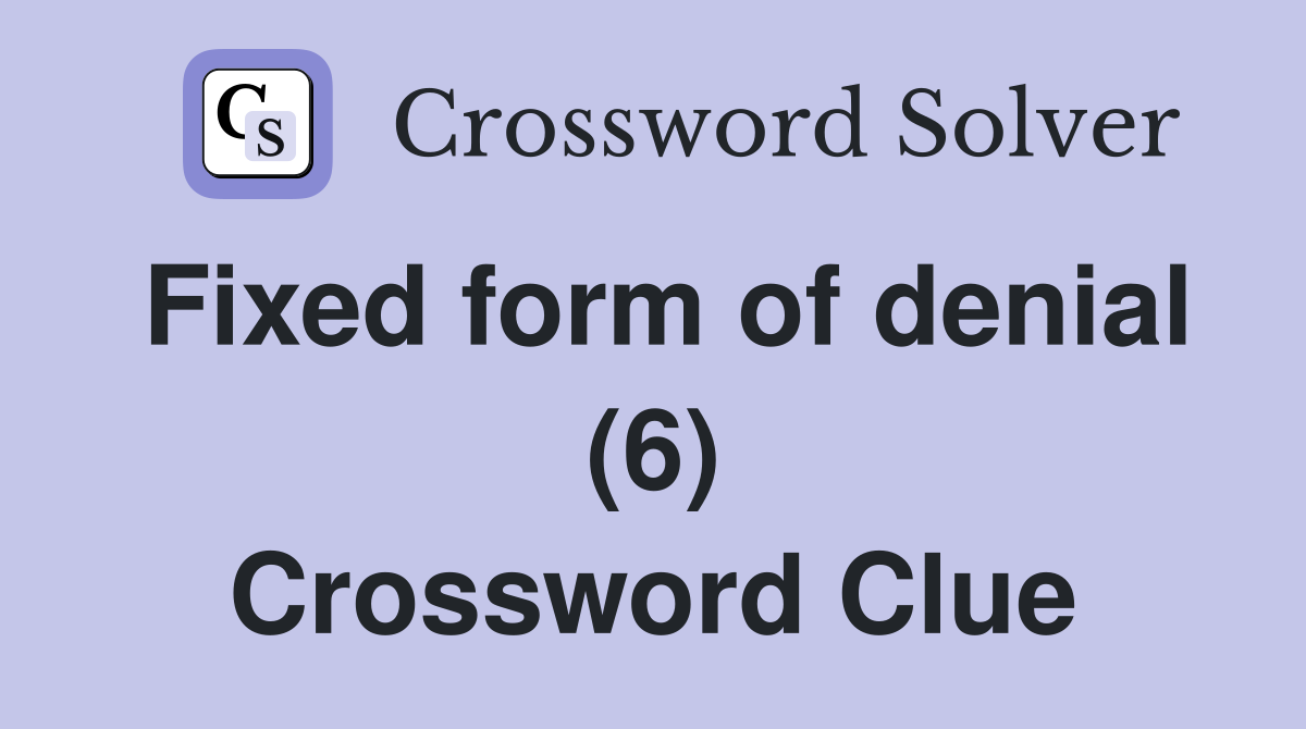 Fixed form of denial (6) Crossword Clue