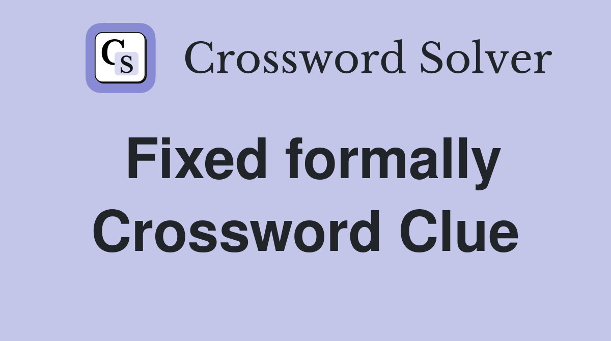 Fixed formally Crossword Clue