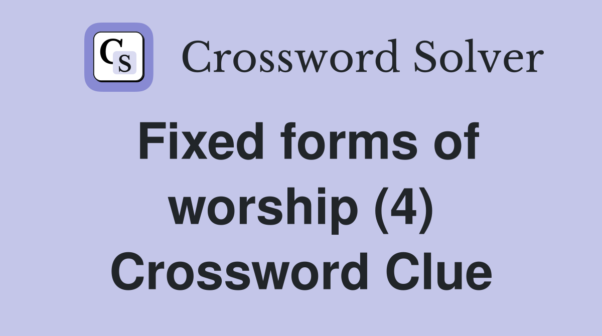 Fixed forms of worship (4) Crossword Clue