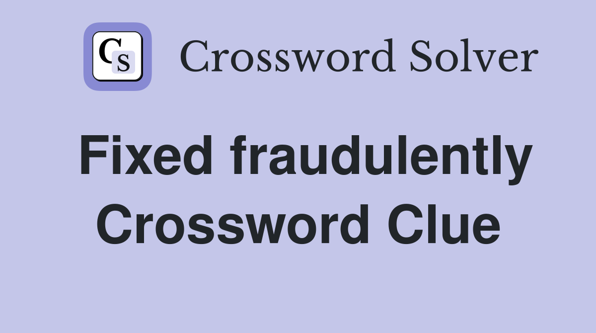 Fixed fraudulently Crossword Clue