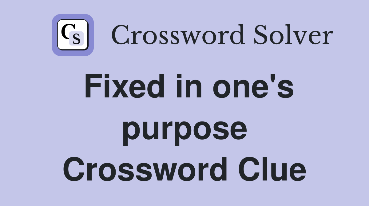 Fixed in one's purpose Crossword Clue