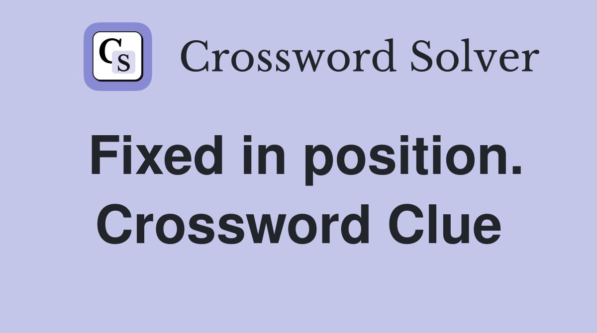 Fixed in position. Crossword Clue