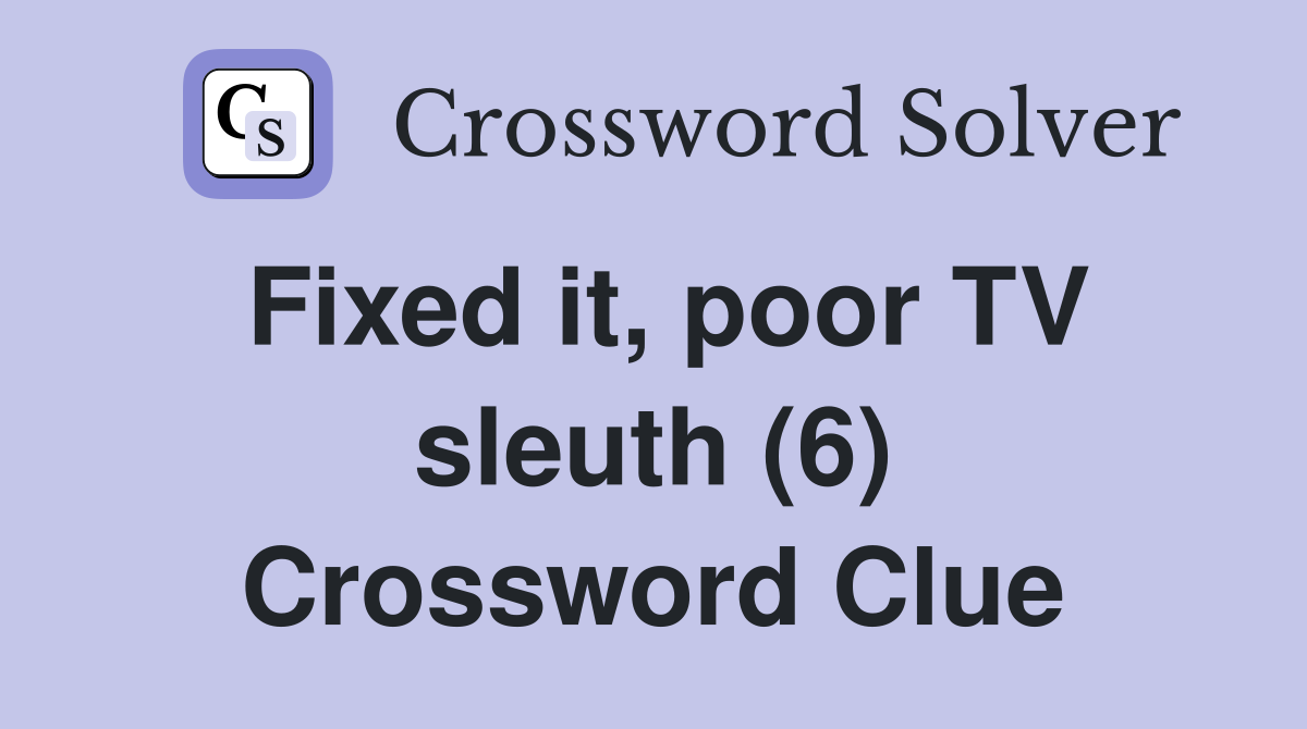 Fixed it, poor TV sleuth (6) Crossword Clue