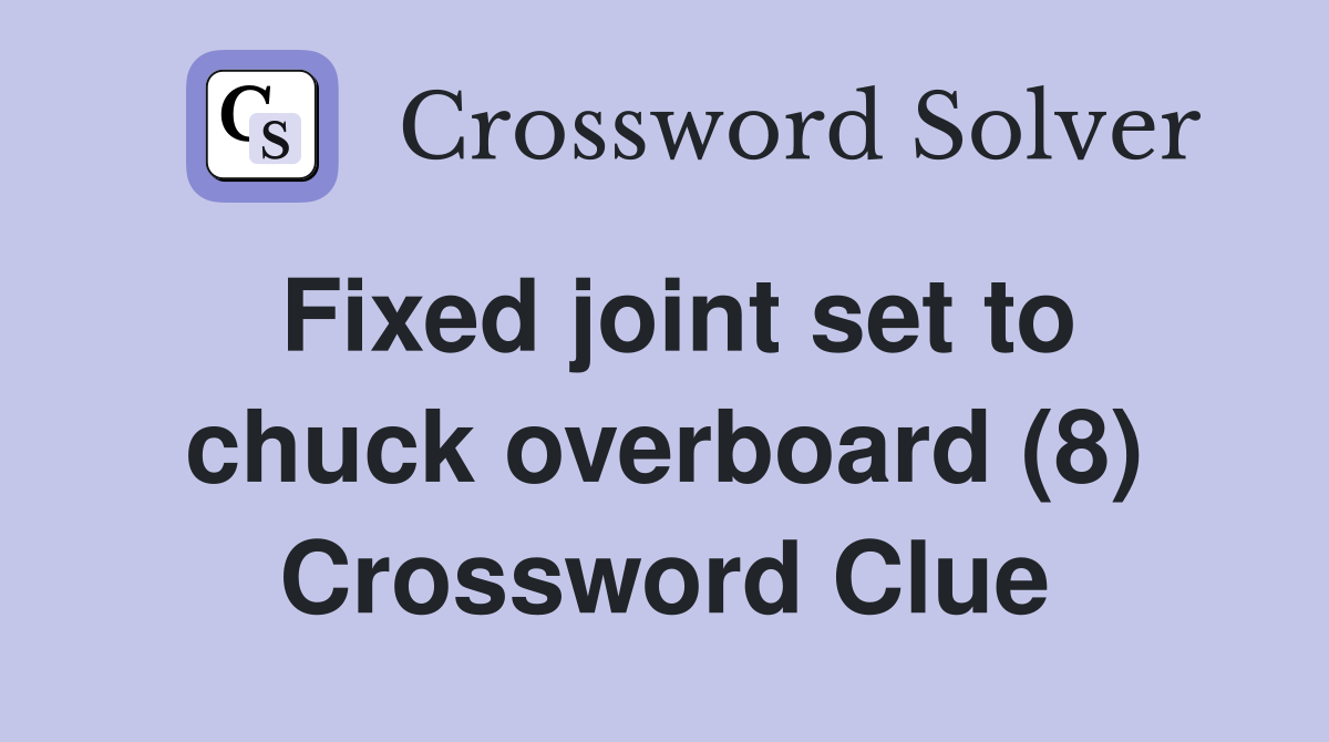 Fixed joint set to chuck overboard (8) Crossword Clue