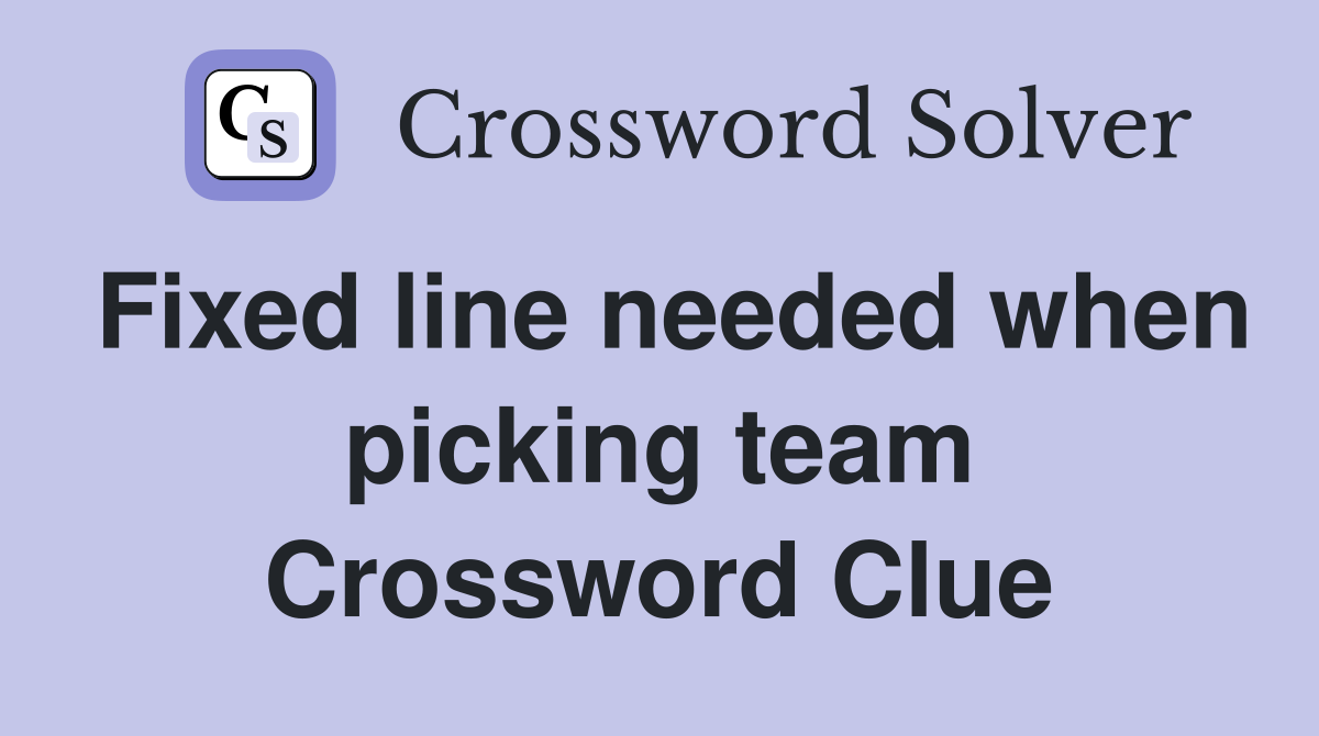 Fixed line needed when picking team Crossword Clue