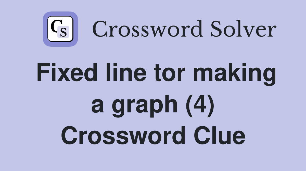 Fixed line tor making a graph (4) Crossword Clue