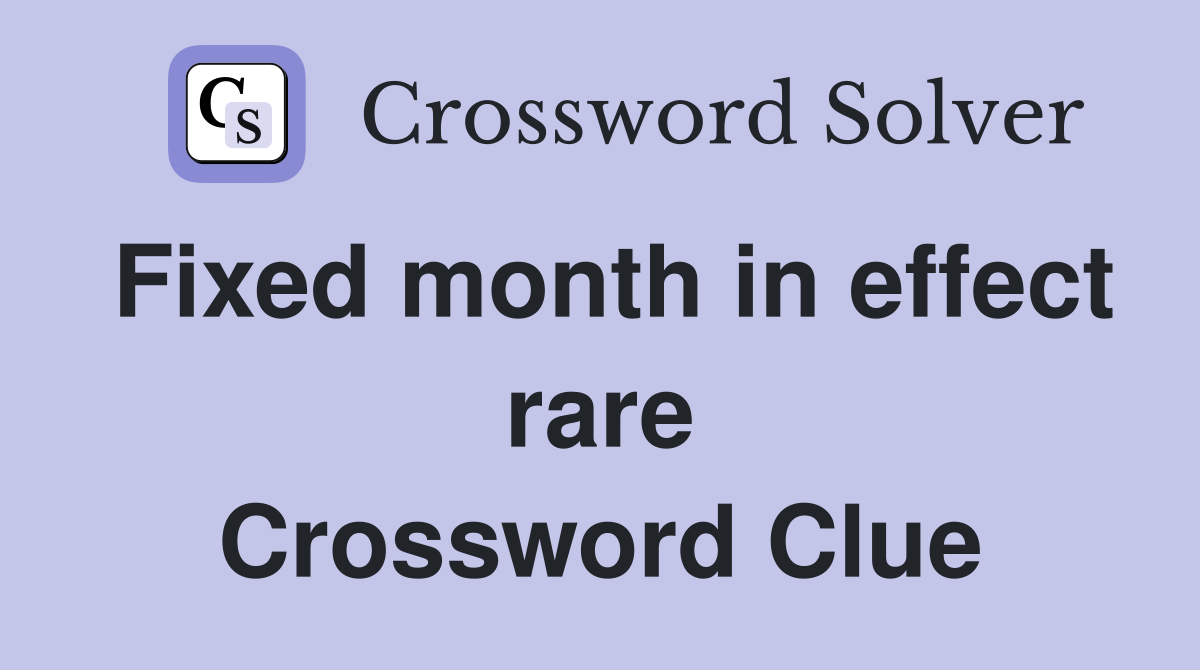 Fixed month in effect rare Crossword Clue