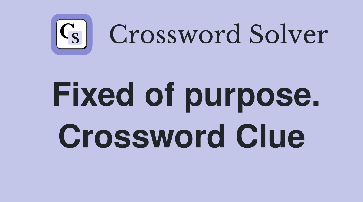 Fixed of purpose. Crossword Clue
