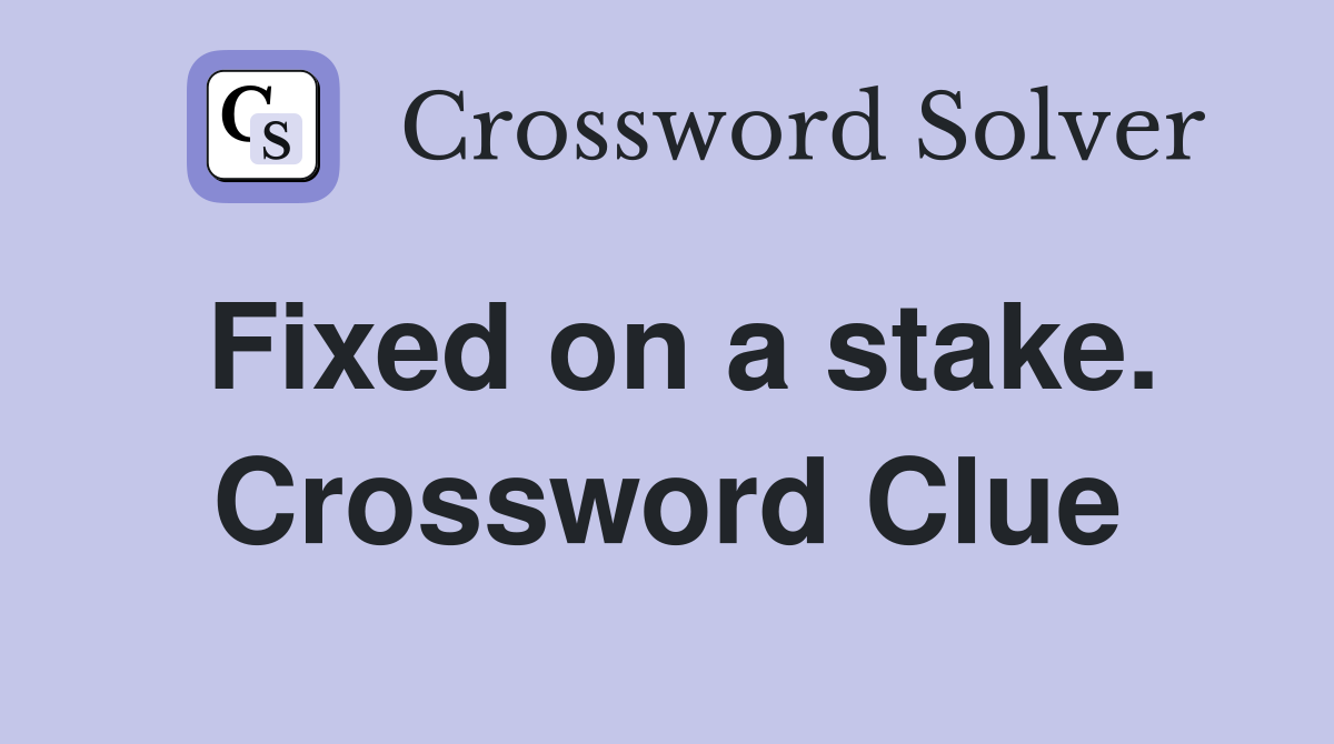 Fixed on a stake. Crossword Clue