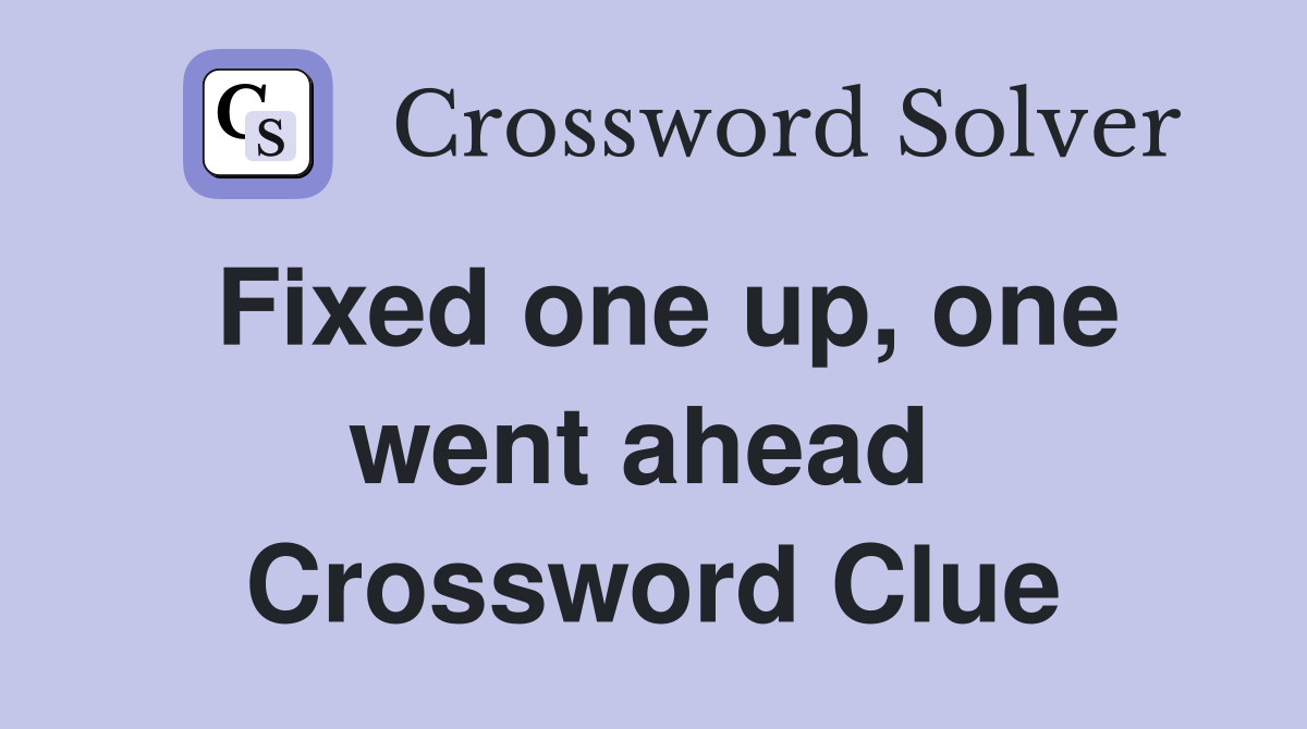 Fixed one up, one went ahead  Crossword Clue