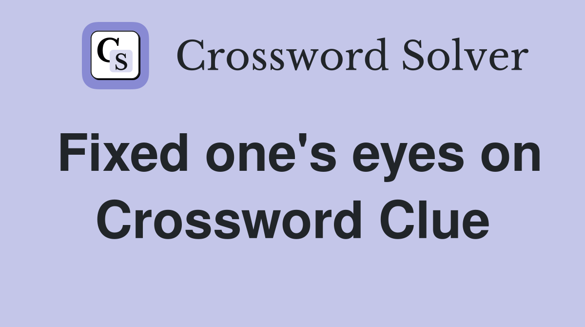 Fixed one's eyes on Crossword Clue