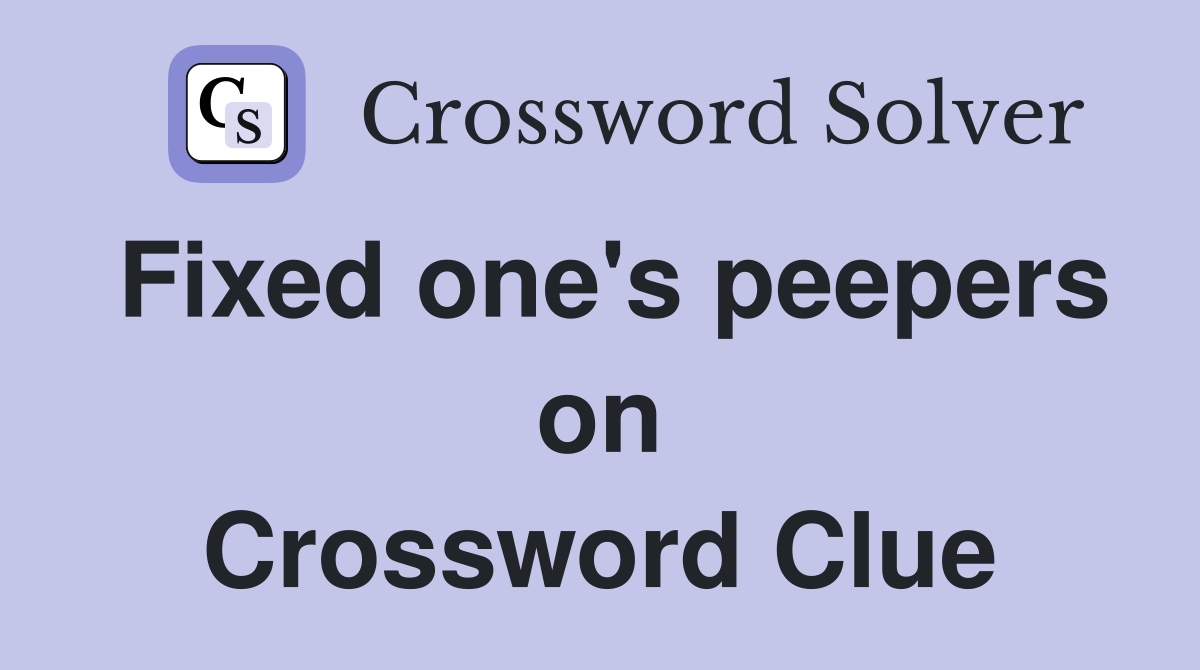 Fixed one's peepers on Crossword Clue