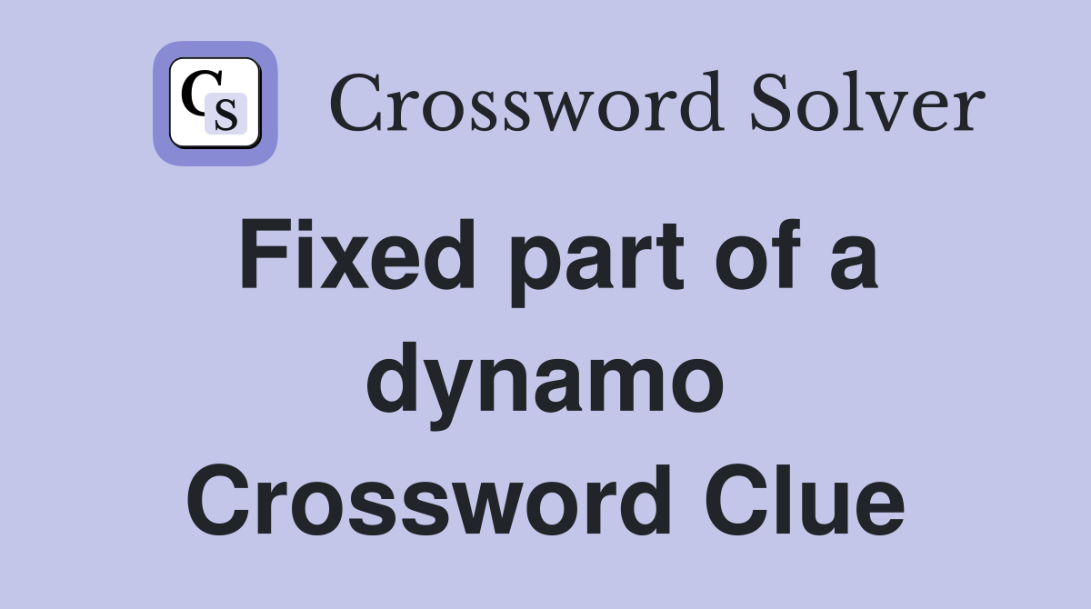 Fixed part of a dynamo Crossword Clue