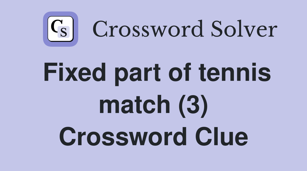 Fixed part of tennis match (3) Crossword Clue