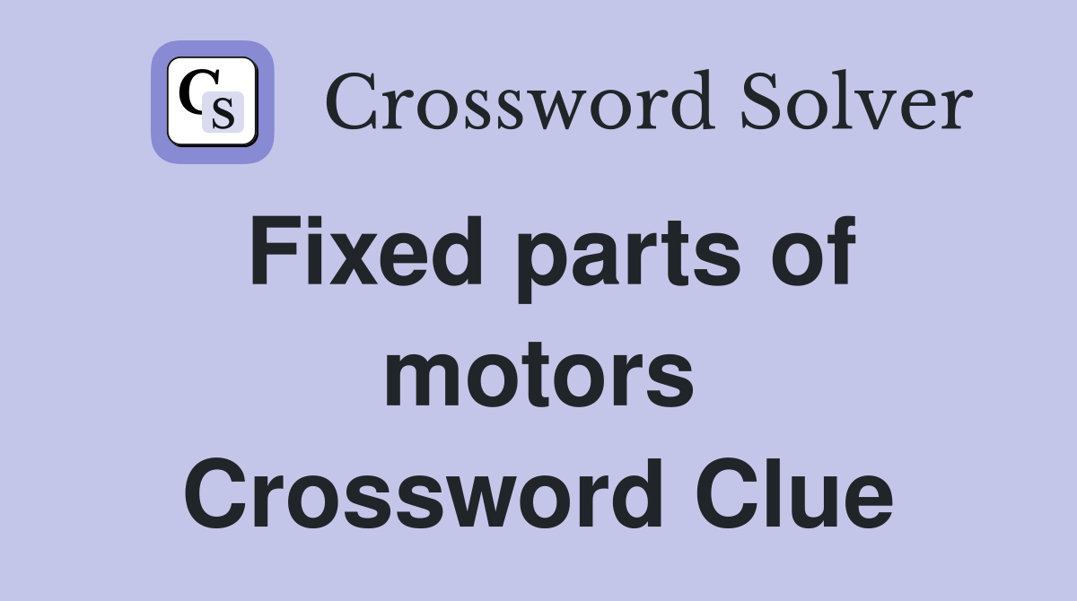 Fixed parts of motors Crossword Clue