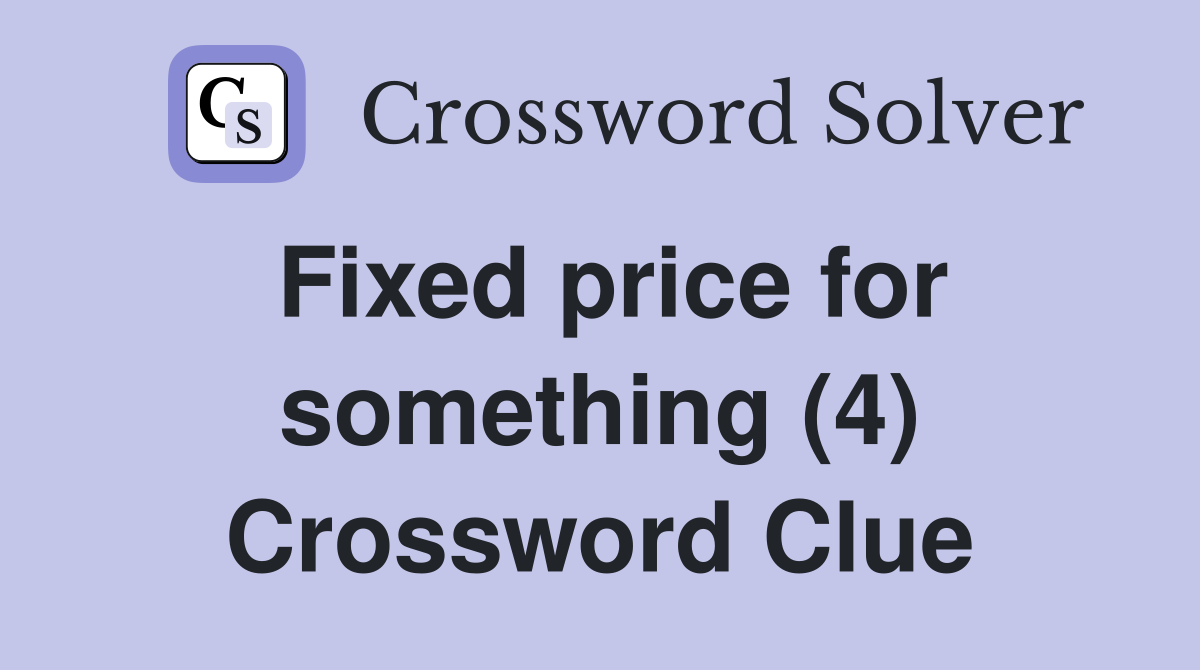 Fixed price for something (4) Crossword Clue