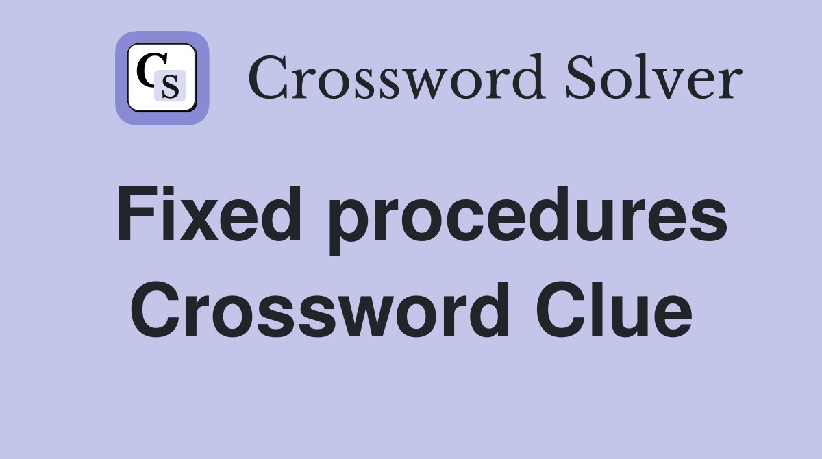Fixed procedures Crossword Clue