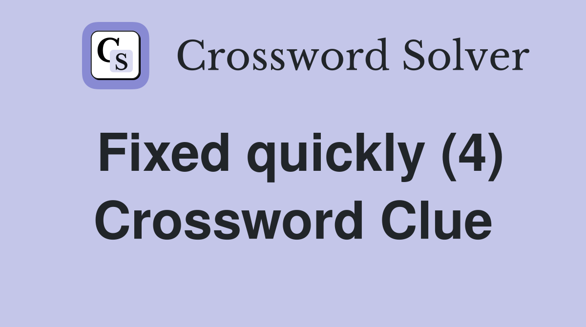 Fixed quickly (4) Crossword Clue