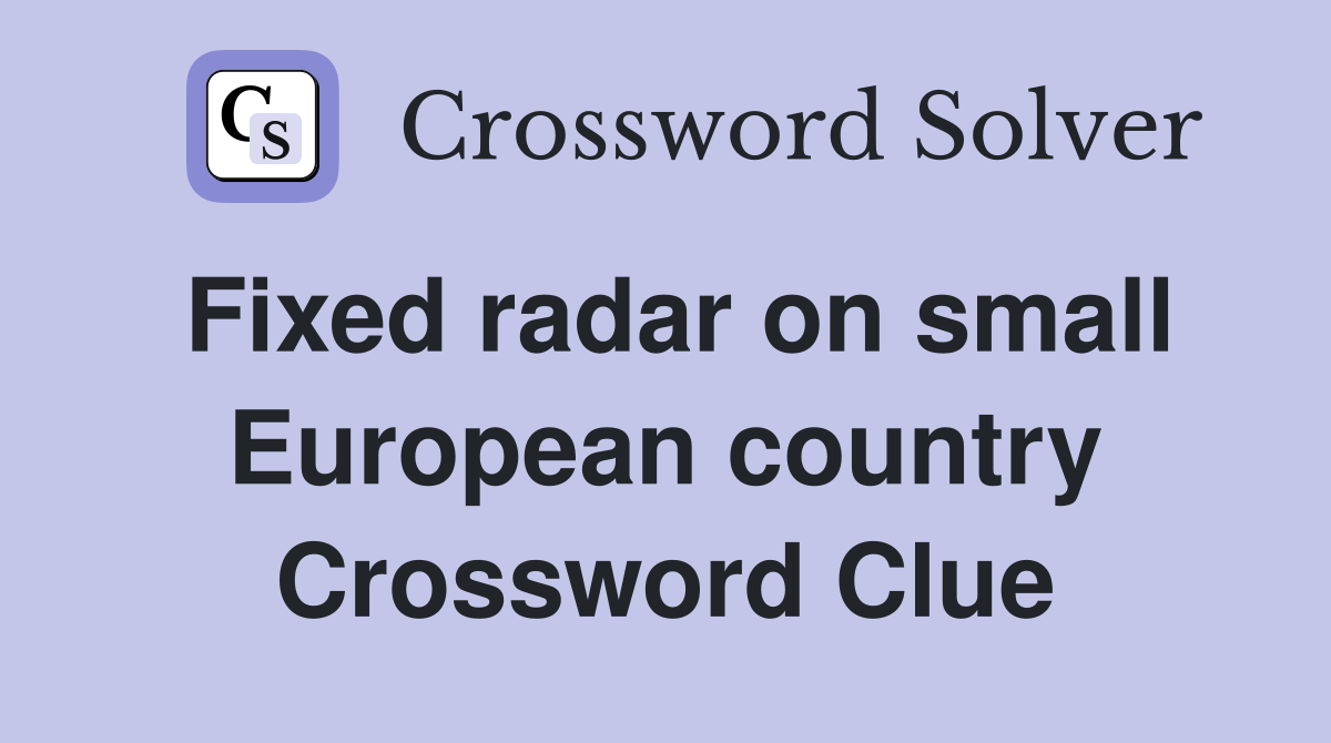 Fixed radar on small European country Crossword Clue