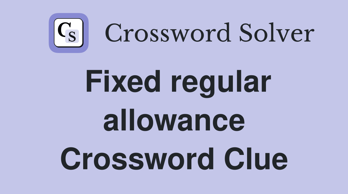 Fixed regular allowance Crossword Clue