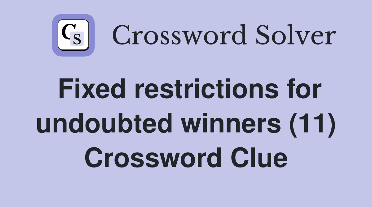 Fixed restrictions for undoubted winners (11) Crossword Clue
