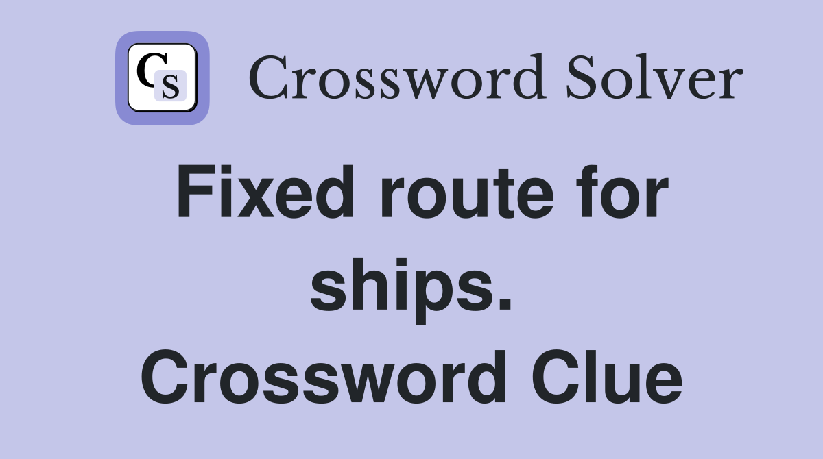 Fixed route for ships. Crossword Clue