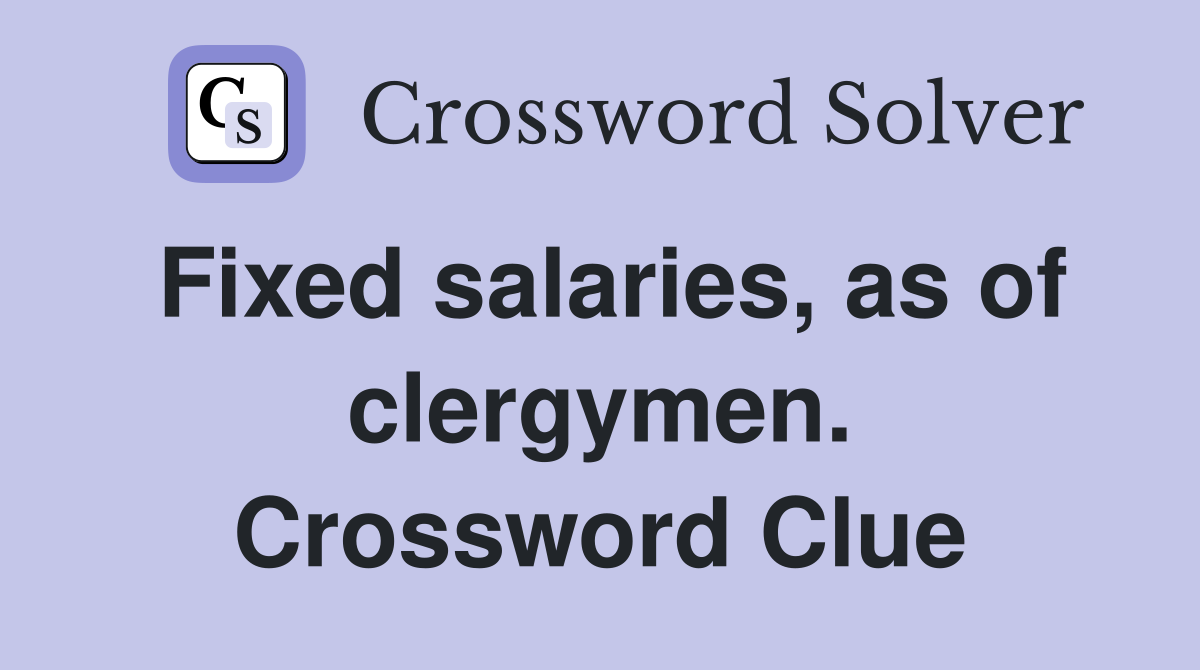 Fixed salaries, as of clergymen. Crossword Clue