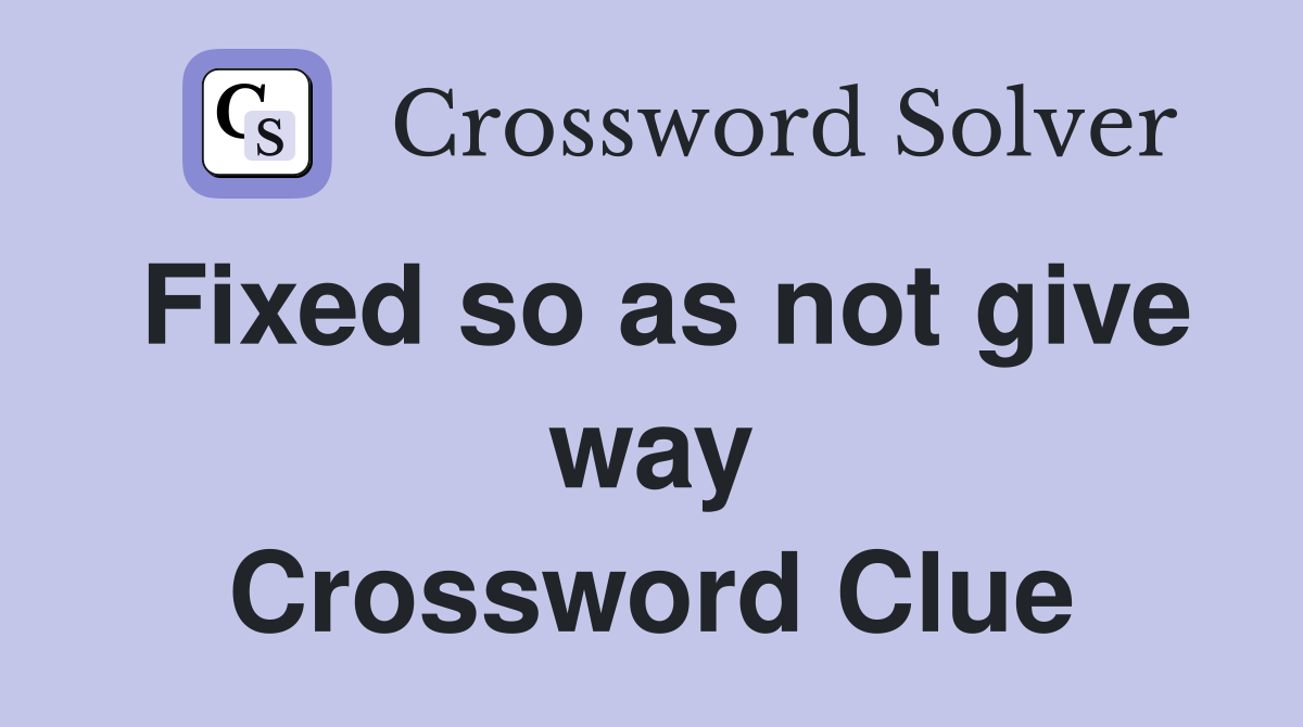 Fixed so as not give way Crossword Clue