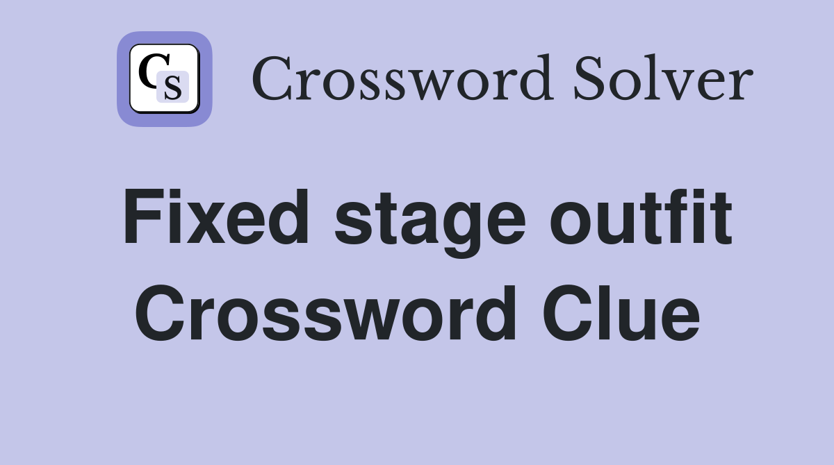 Fixed stage outfit Crossword Clue