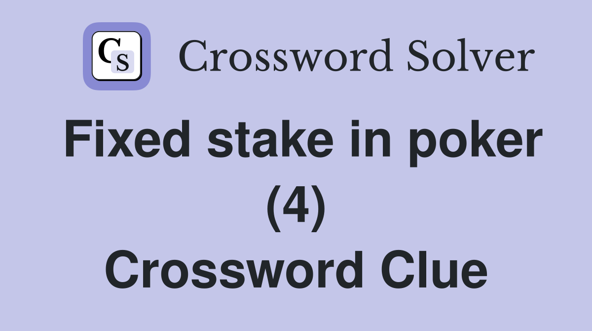 Fixed stake in poker (4) Crossword Clue