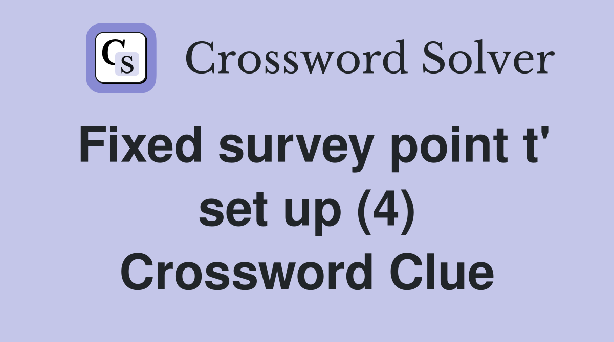 Fixed survey point t' set up (4) Crossword Clue