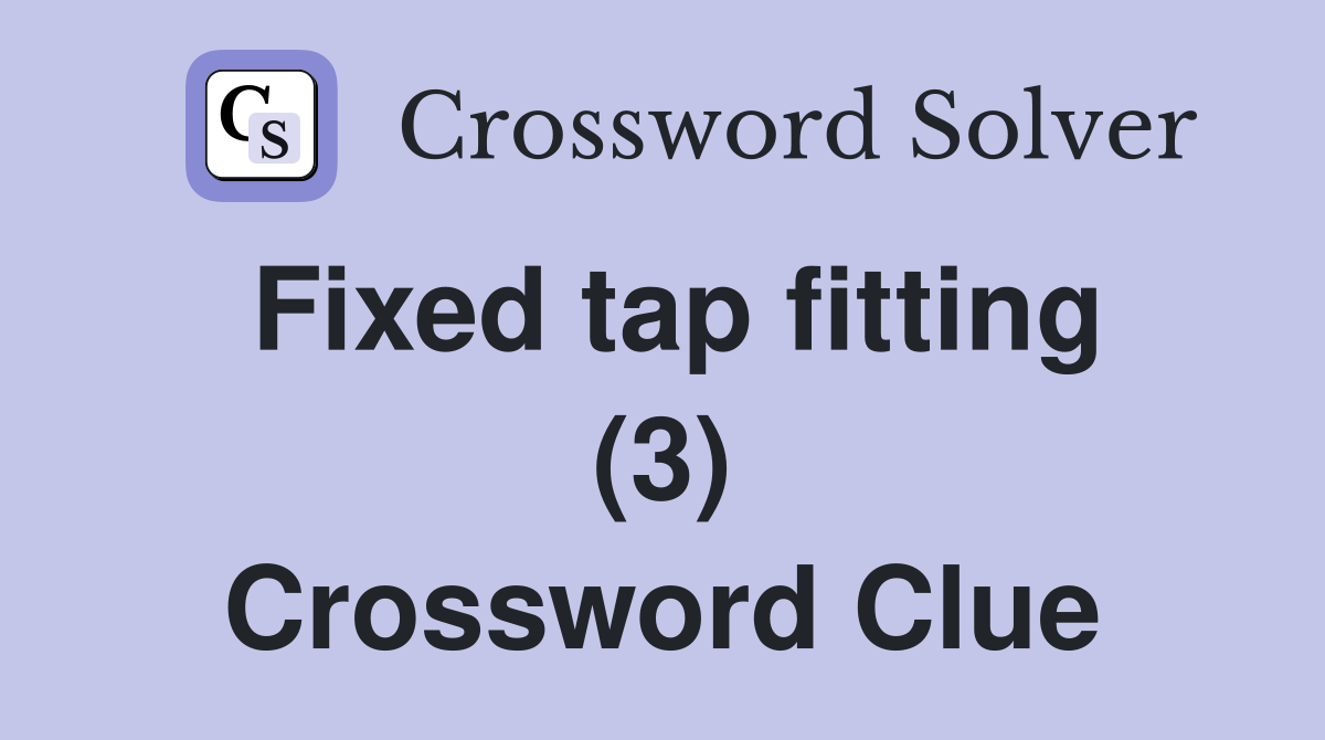Fixed tap fitting (3) Crossword Clue