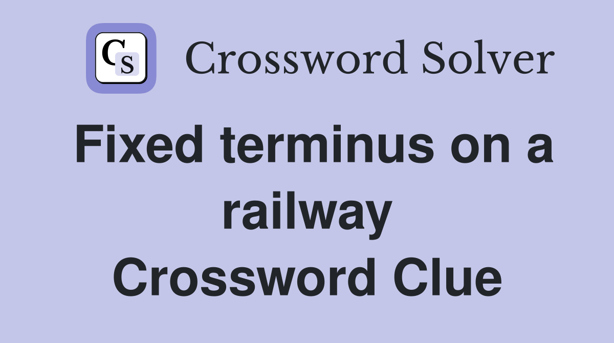 Fixed terminus on a railway Crossword Clue