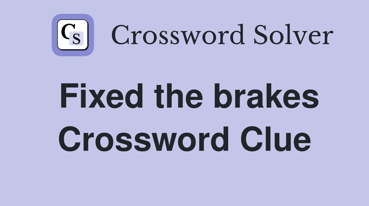 Fixed the brakes Crossword Clue