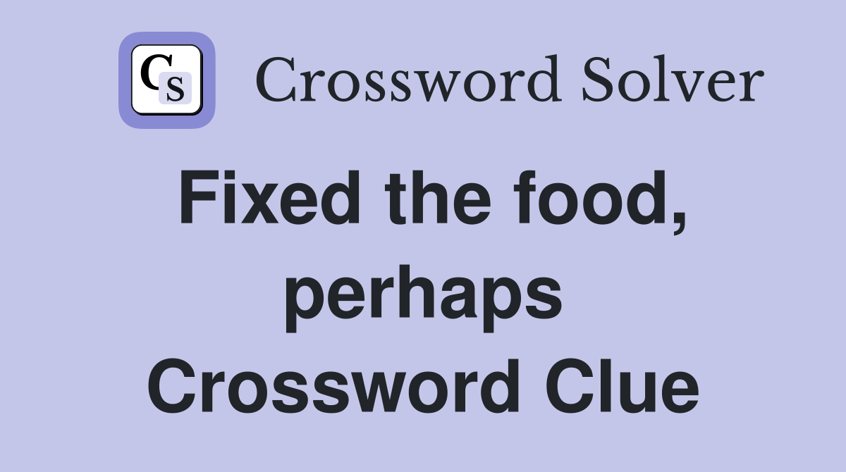 Fixed the food, perhaps Crossword Clue