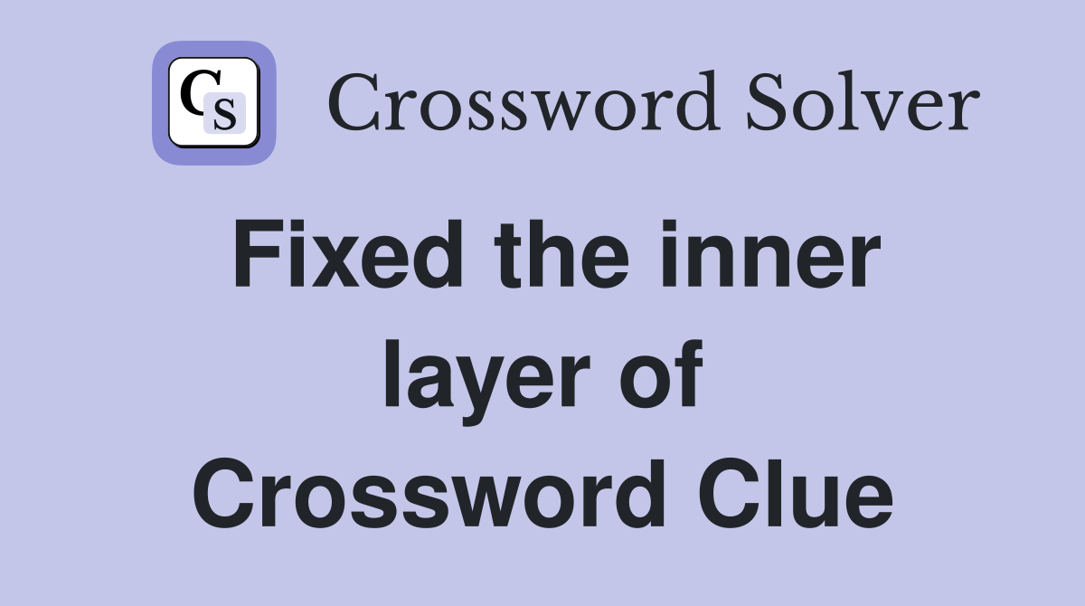 Fixed the inner layer of Crossword Clue