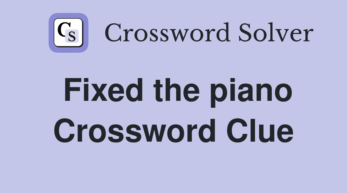 Fixed the piano Crossword Clue