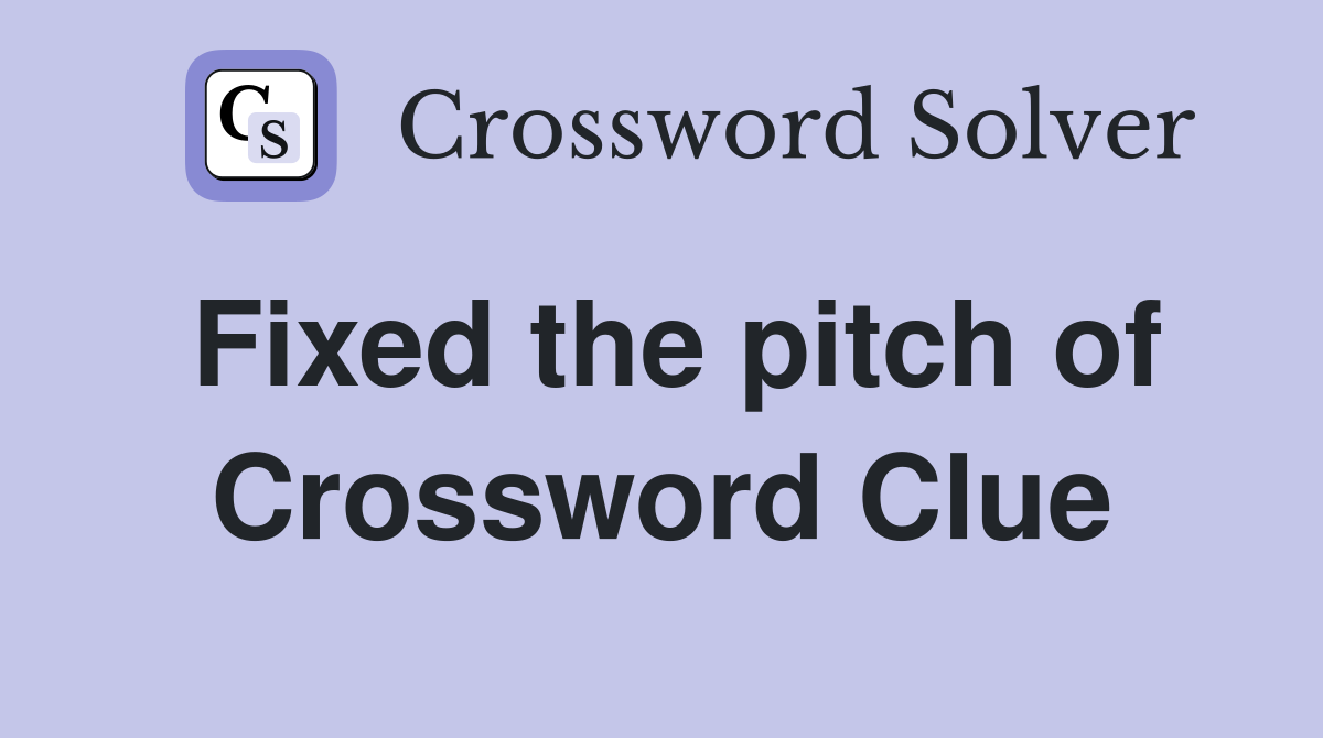 Fixed the pitch of Crossword Clue