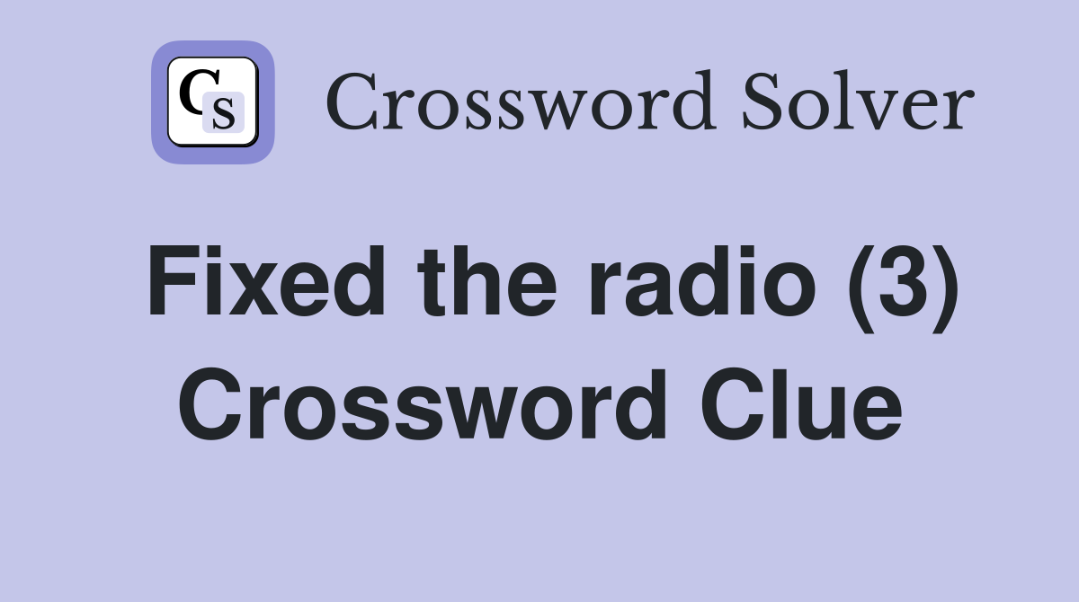 Fixed the radio (3) Crossword Clue