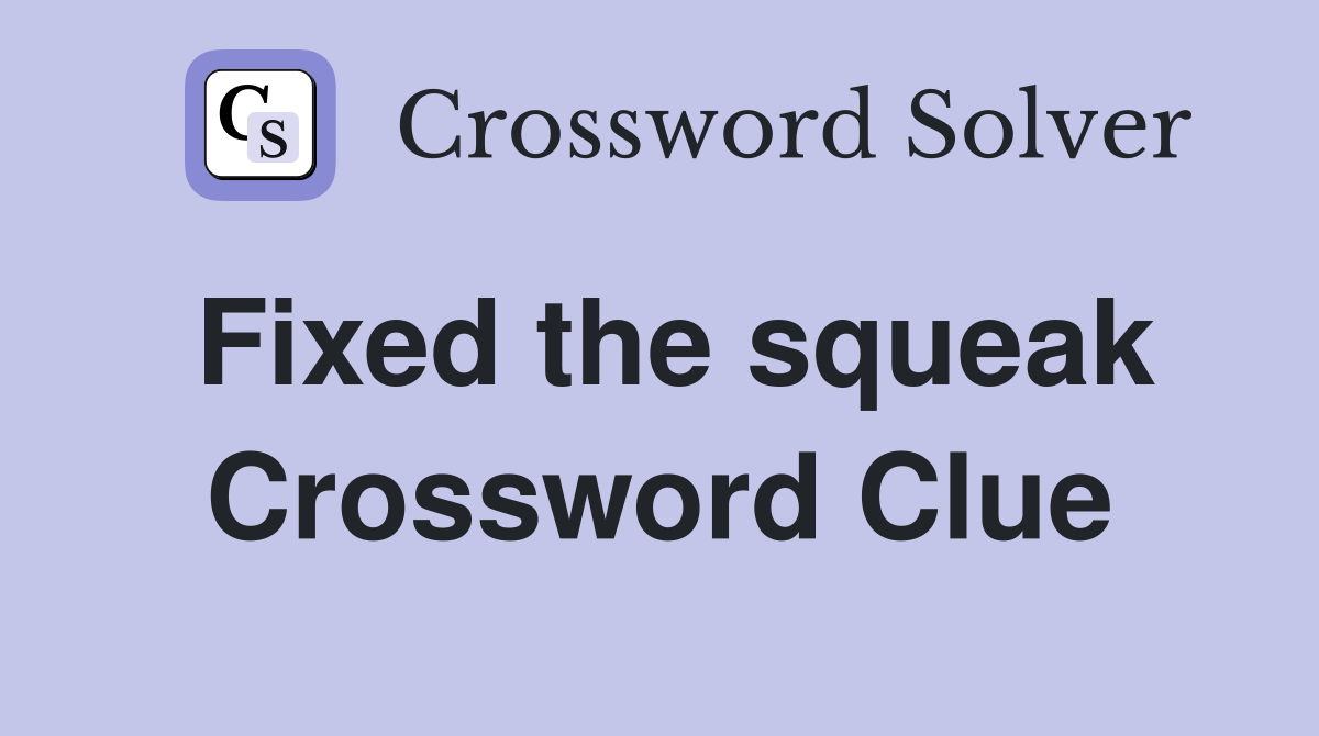 Fixed the squeak Crossword Clue