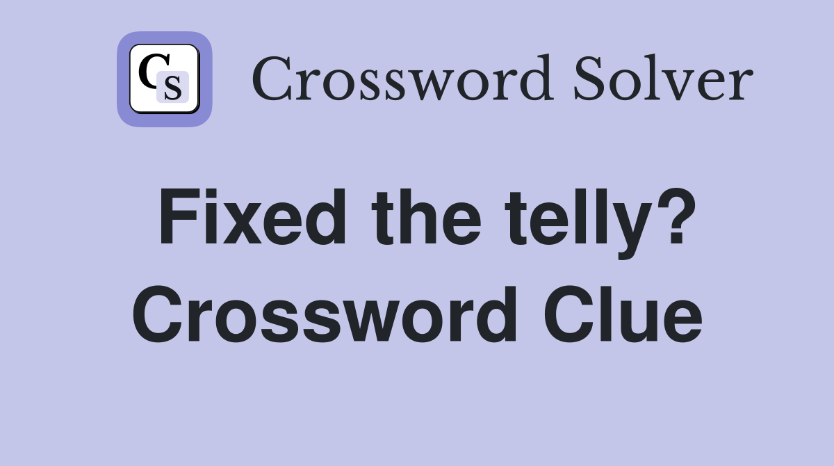 Fixed the telly? Crossword Clue