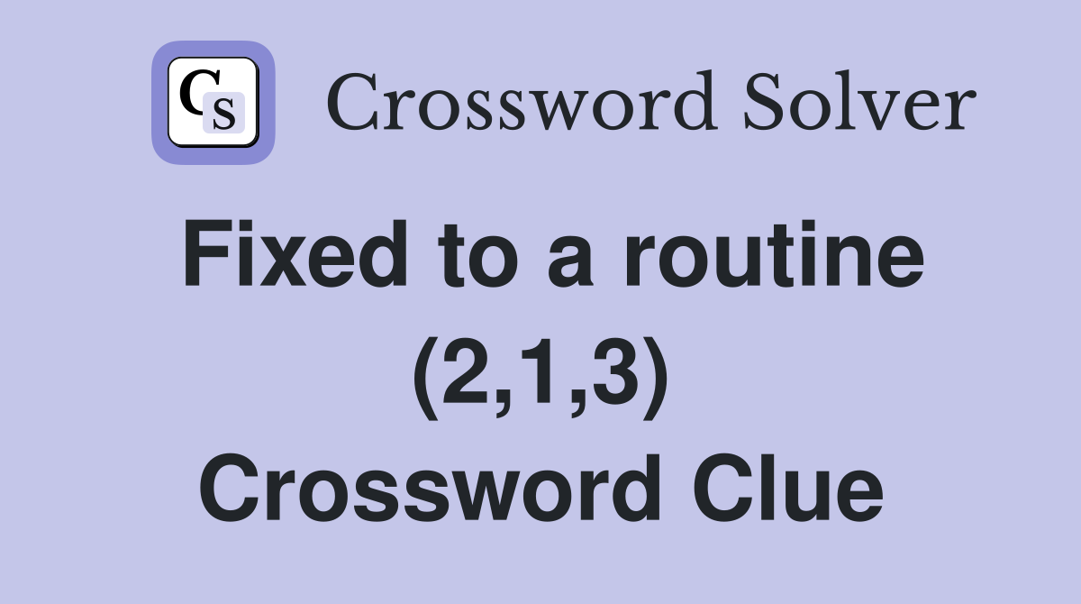 Fixed to a routine (2,1,3) Crossword Clue
