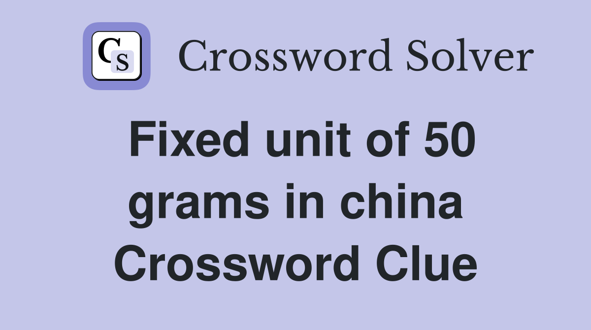 Fixed unit of 50 grams in china Crossword Clue