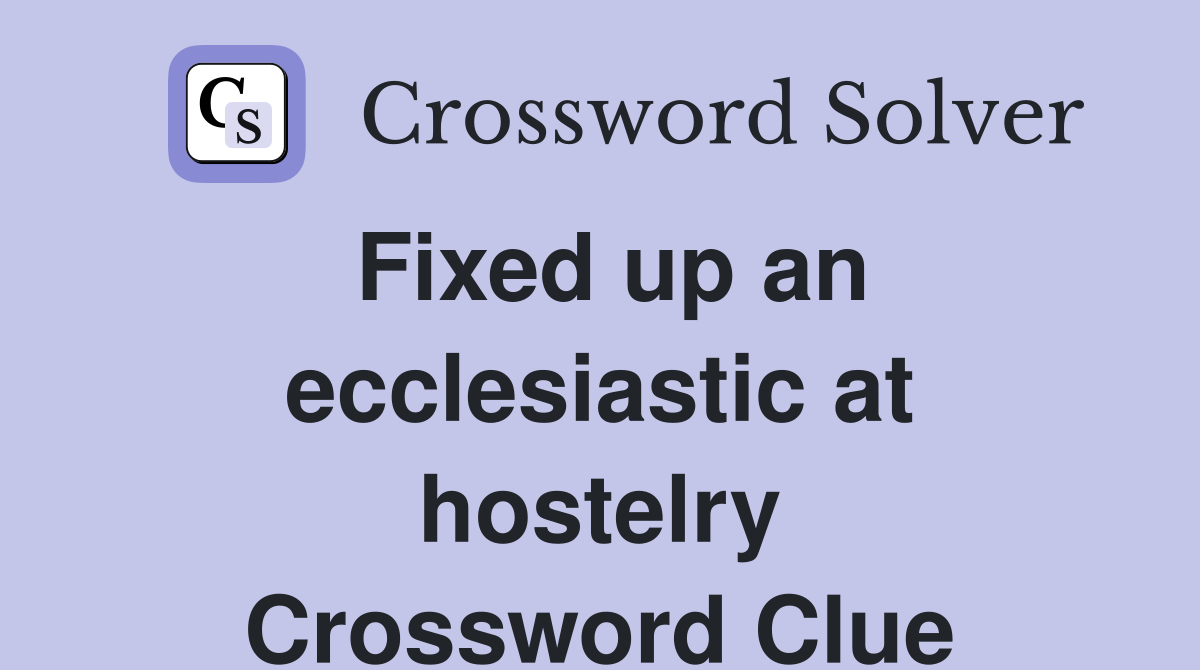 Fixed up an ecclesiastic at hostelry Crossword Clue