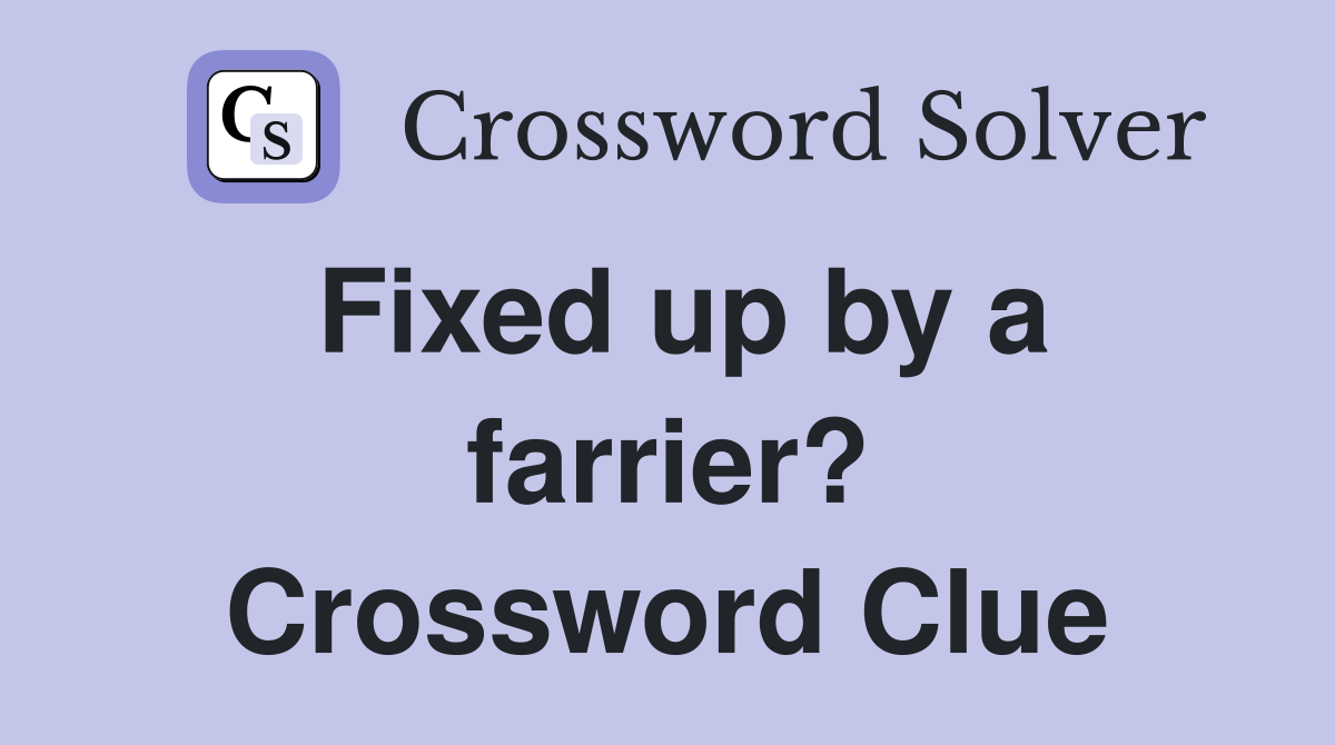 Fixed up by a farrier? Crossword Clue